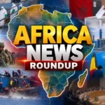 Africa news roundup featuring conflict, politics, economy and global diplomacy